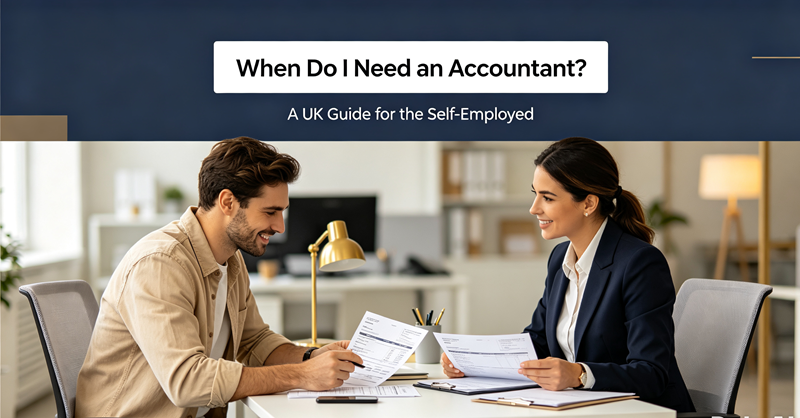 When Do I Need an Accountant? A UK Guide for the Self-Employed